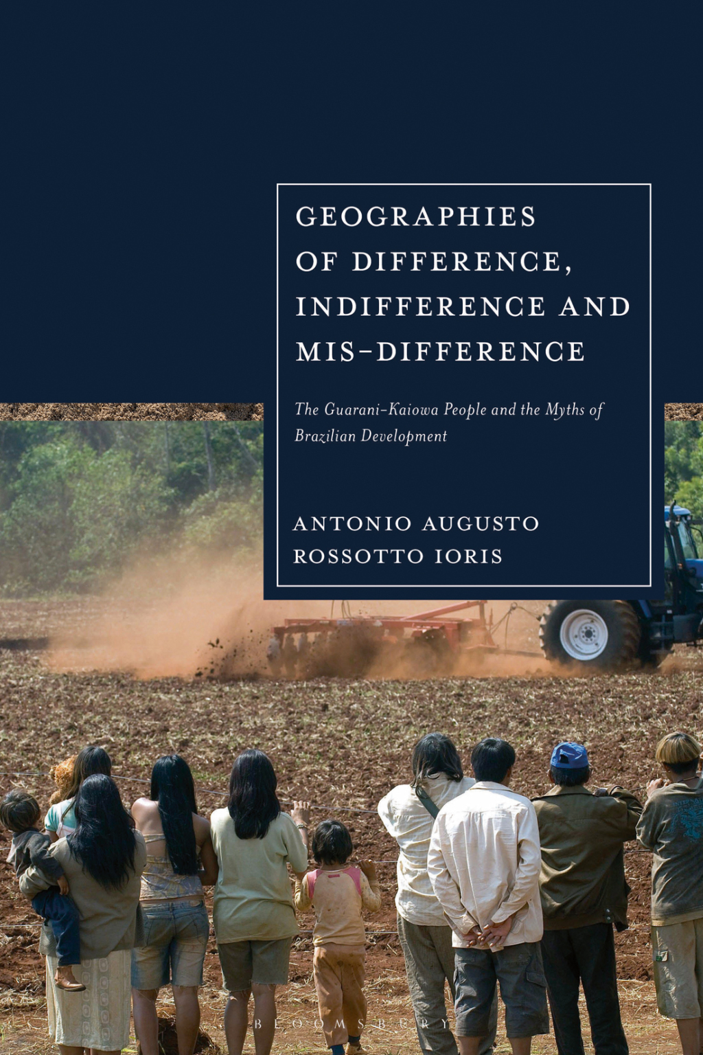 Geographies of Difference, Indifference and Mis-difference The Guarani-Kaiowa People and the Myths of Brazilian Development 1st Edition