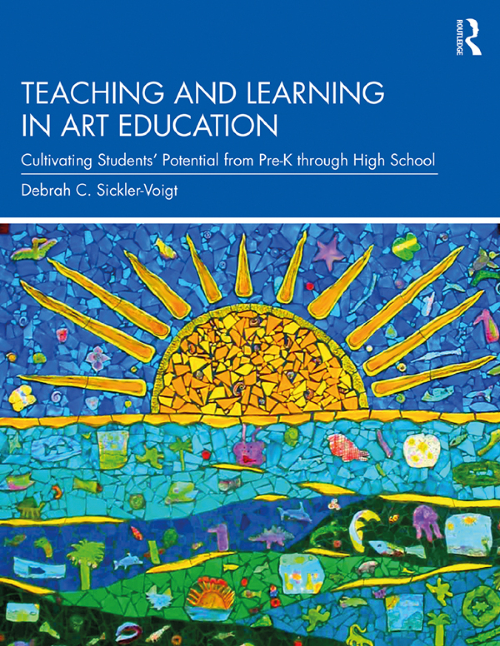 Teaching and Learning in Art Education Cultivating StudentsÃ¢â‚¬Å¡Ãƒâ€žÃƒÂ¶Ã¢Ë†Å¡Ãƒâ€˜Ã¢Ë†Å¡Ã‚Â¥ Potential from Pre-K through High School 1st Edition