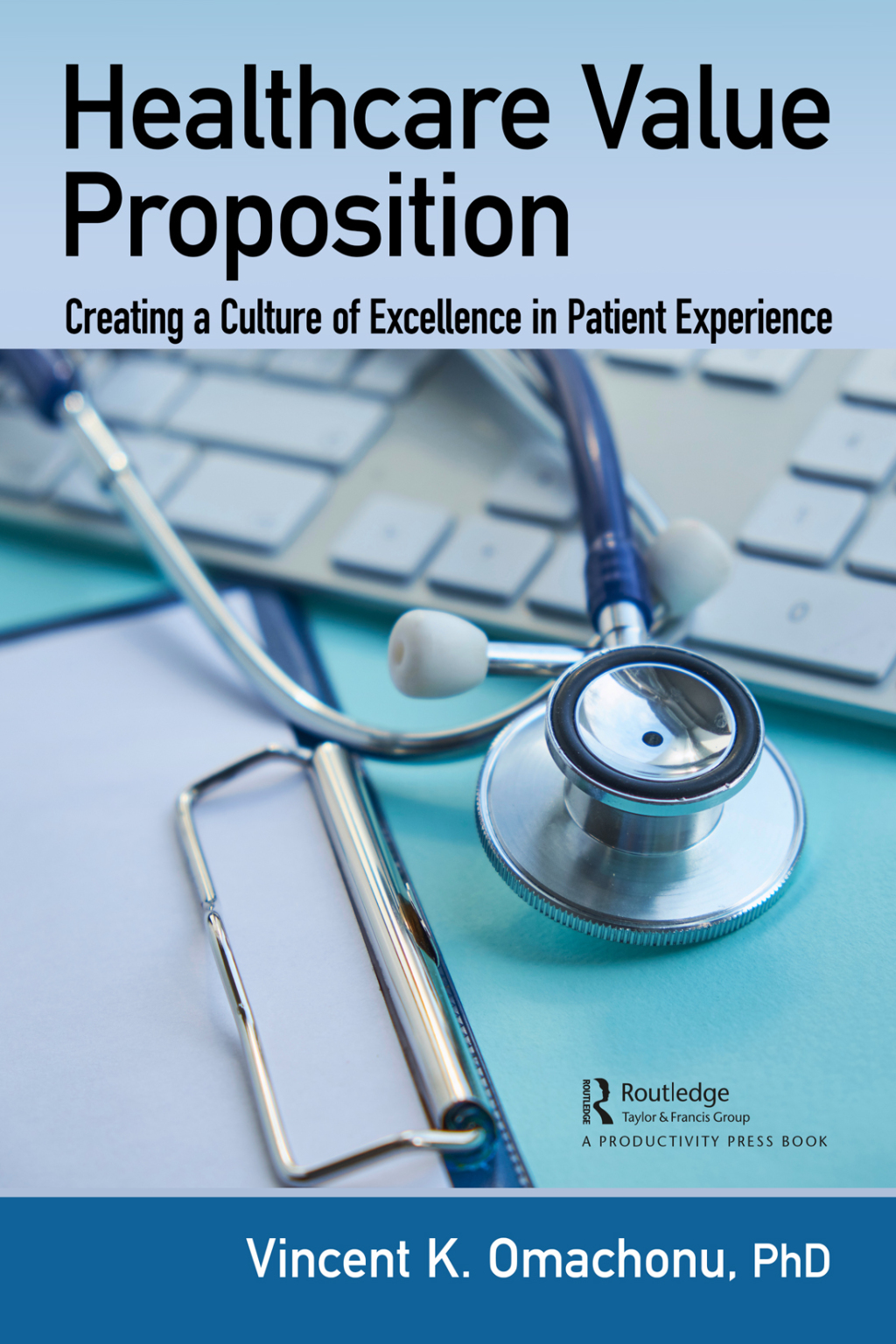 Healthcare Value Proposition Creating a Culture of Excellence in Patient Experience 1st Edition