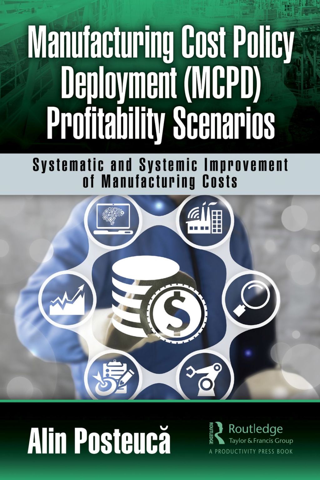 Manufacturing Cost Policy Deployment (MCPD) Profitability Scenarios Systematic and Systemic Improvement of Manufacturing Costs 1st Edition