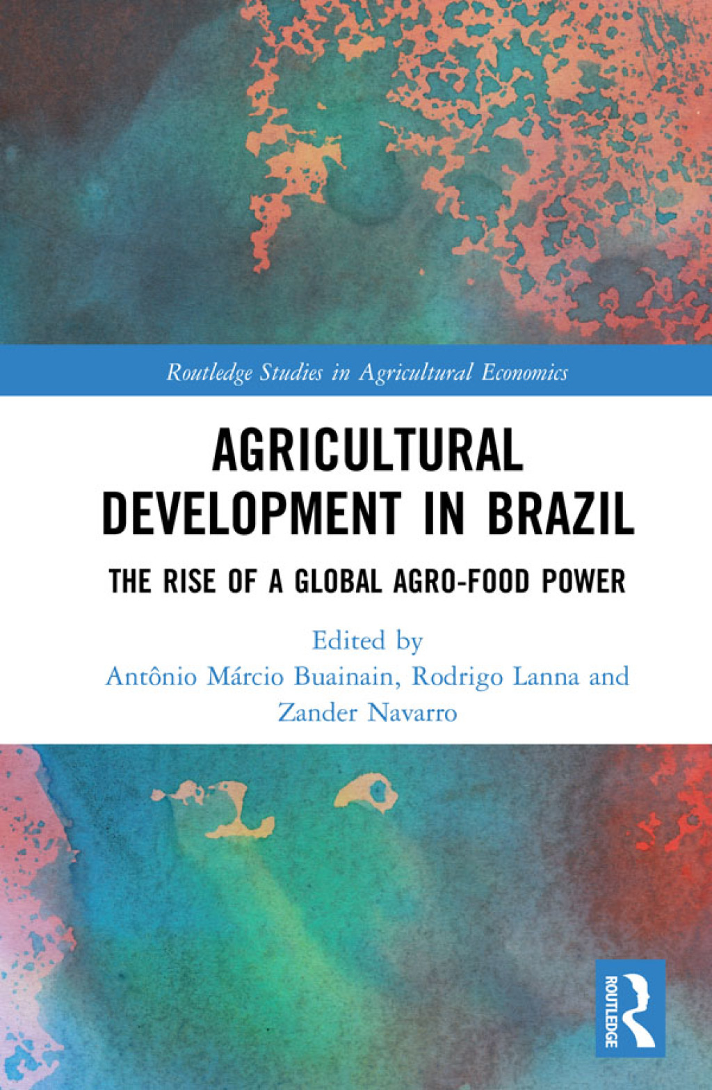 Agricultural Development in Brazil The Rise of a Global Agro-food Power 1st Edition
