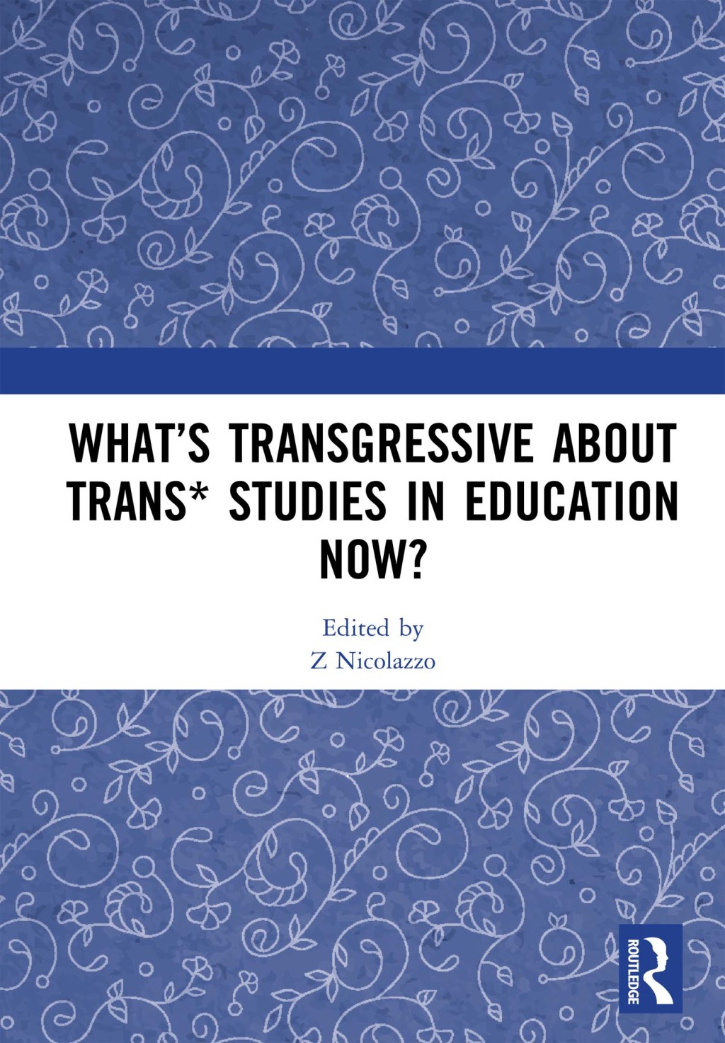 WhatÃ¢â‚¬Å¡Ãƒâ€žÃƒÂ¶Ã¢Ë†Å¡Ãƒâ€˜Ã¢Ë†Å¡Ã‚Â¥s Transgressive about Trans* Studies in Education Now? 1st Edition