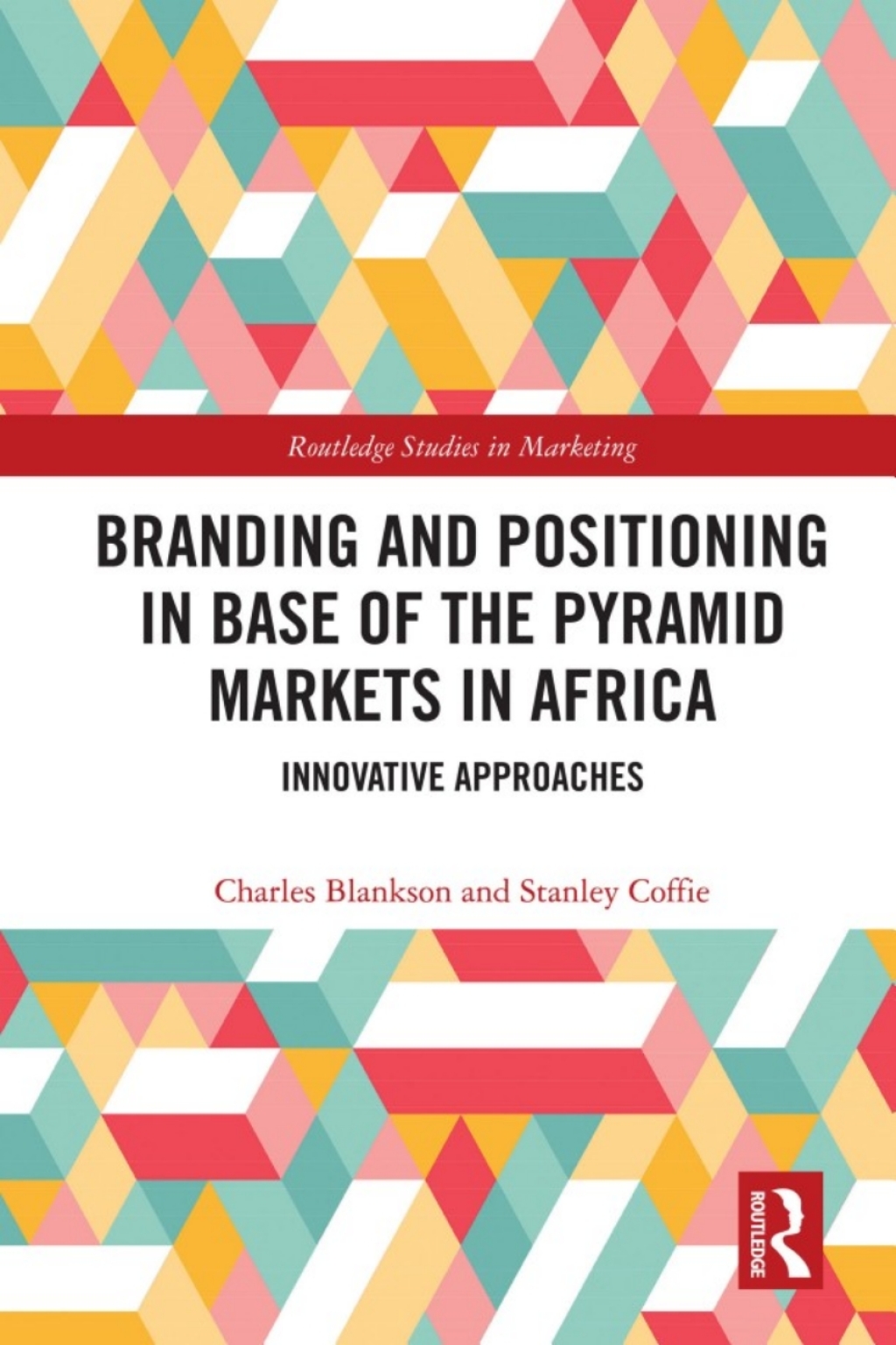 Branding and Positioning in Base of the Pyramid Markets in Africa Innovative Approaches 1st Edition
