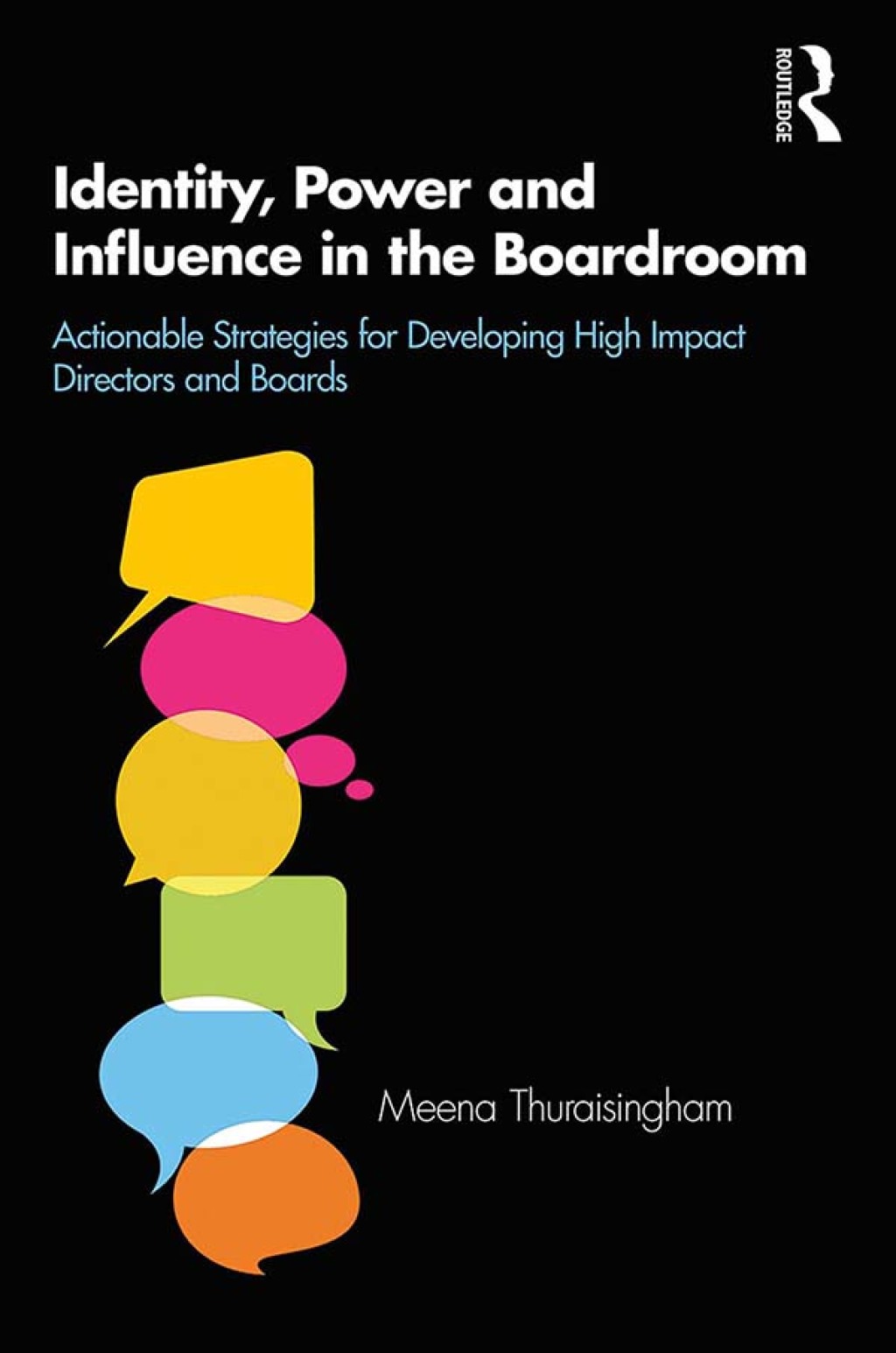 Identity, Power and Influence in the Boardroom Actionable Strategies for Developing High Impact Directors and Boards 1st Edition