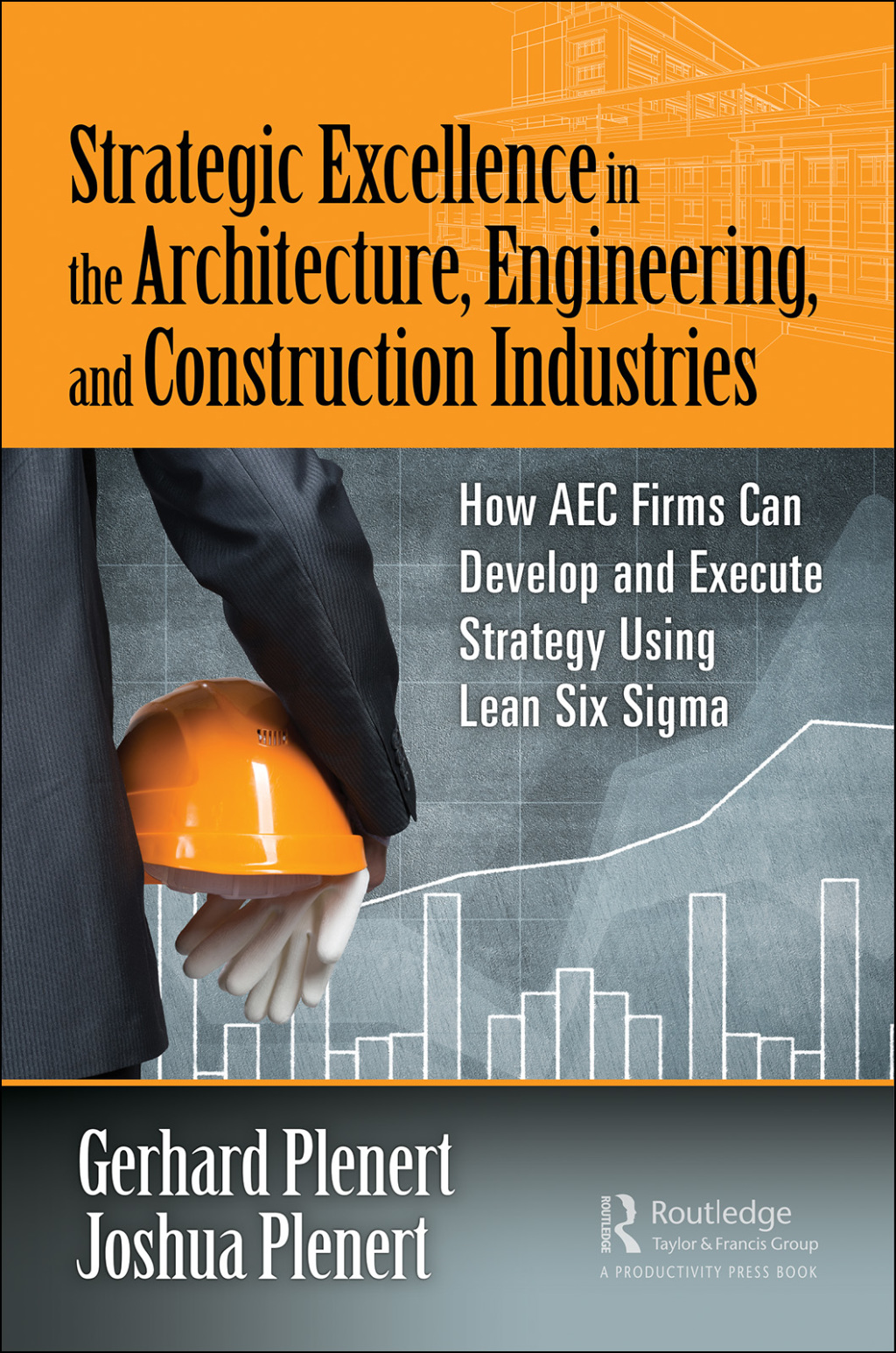 Strategic Excellence in the Architecture, Engineering, and Construction Industries How AEC Firms Can Develop and Execute Strategy Using Lean Six Sigma 1st Edition