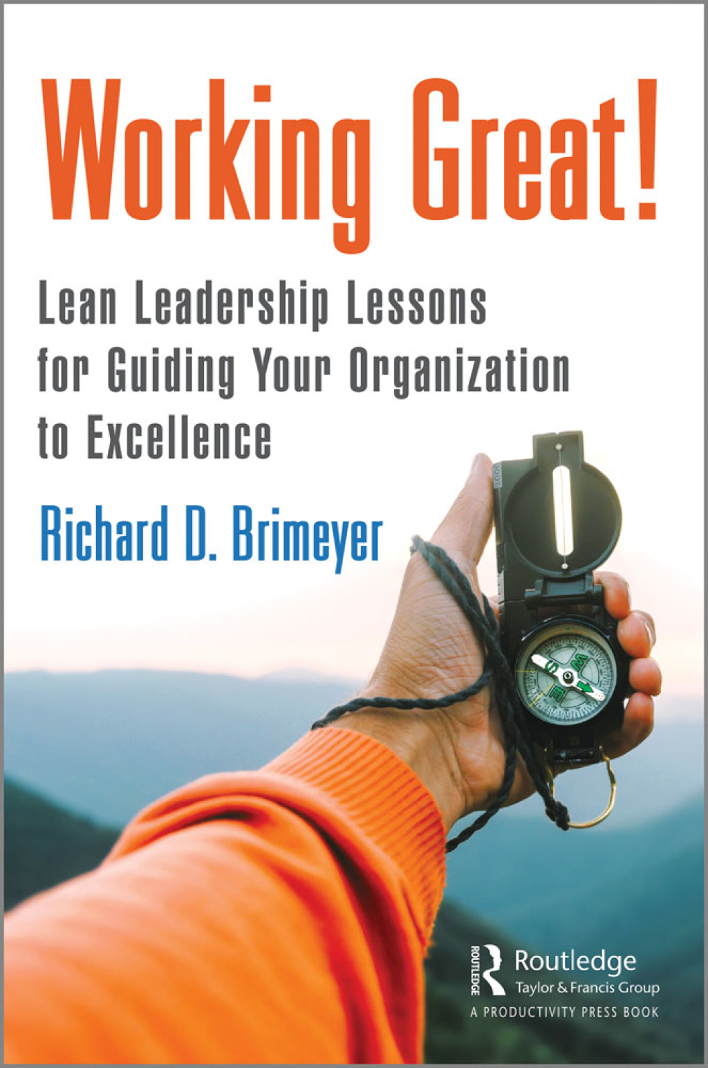 Working Great! Lean Leadership Lessons for Guiding Your Organization to Excellence 1st Edition