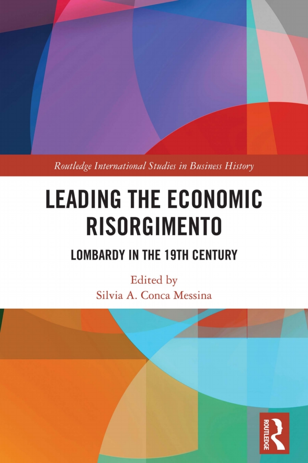 Leading the Economic Risorgimento Lombardy in the 19th Century 1st Edition