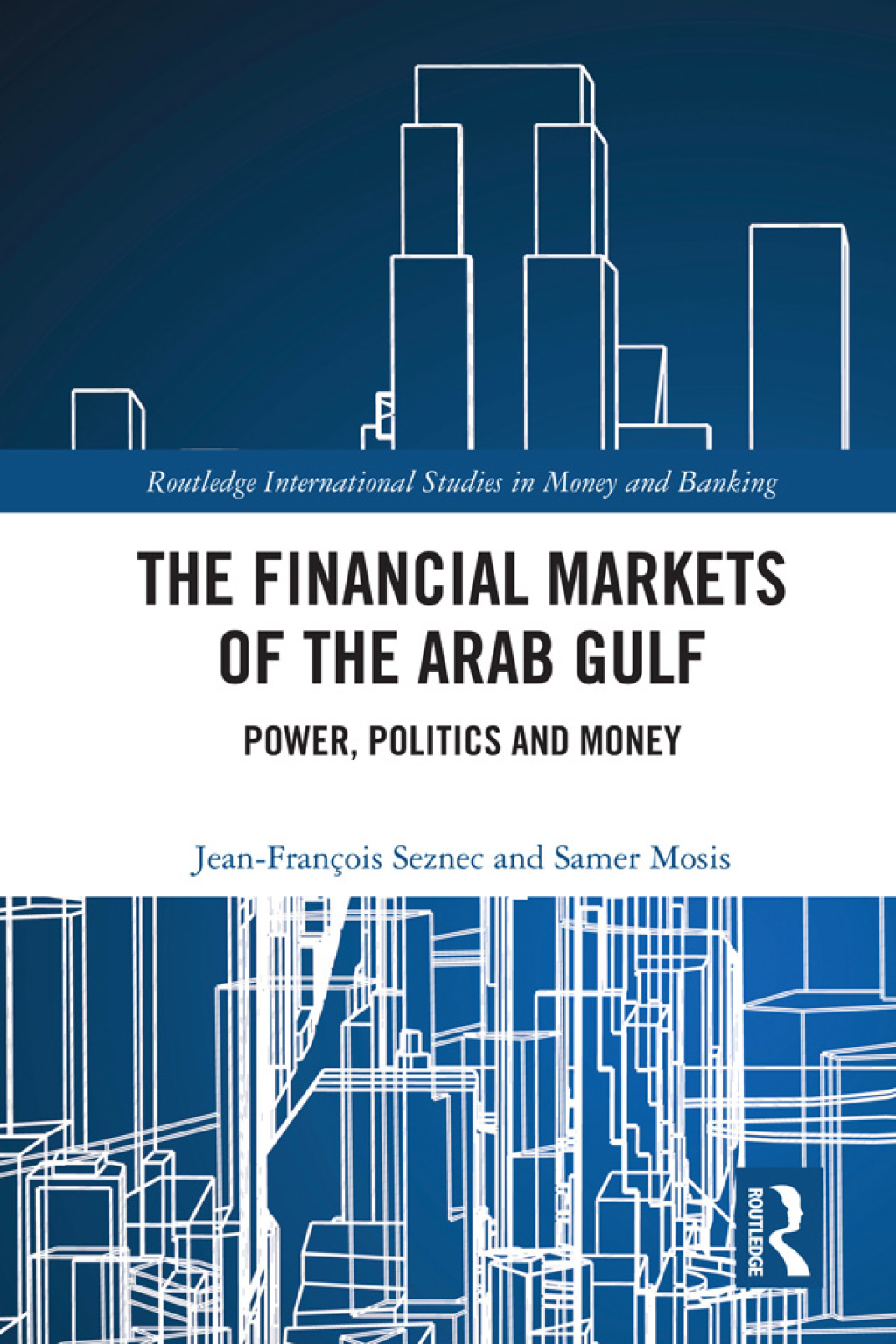 The Financial Markets of the Arab Gulf Power, Politics and Money 1st Edition