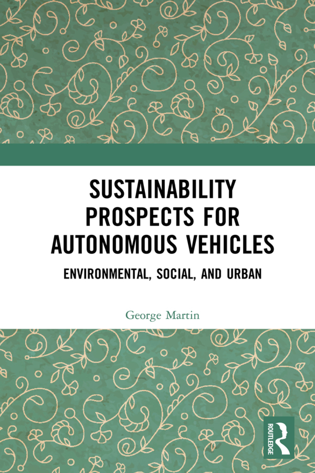 Sustainability Prospects for Autonomous Vehicles Environmental, Social, and Urban 1st Edition