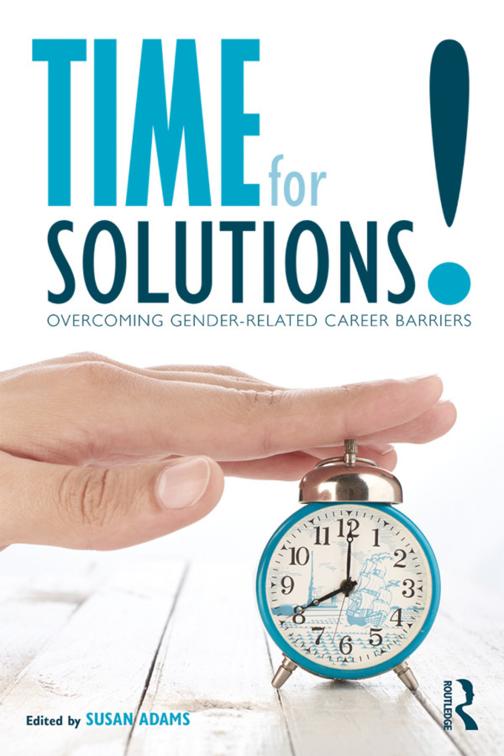 Time for Solutions! Overcoming Gender-related Career Barriers 1st Edition
