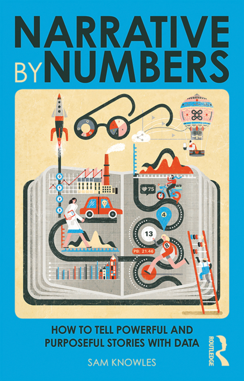 Narrative by Numbers How to Tell Powerful and Purposeful Stories with Data 1st Edition