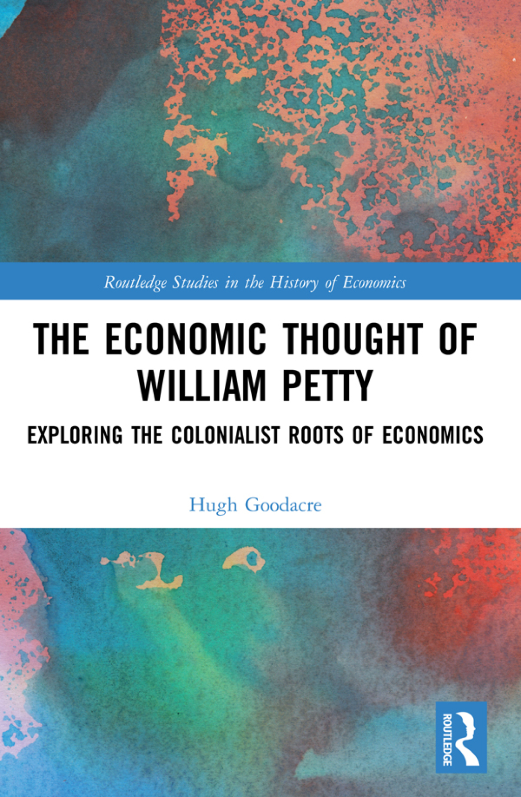 The Economic Thought of William Petty Exploring the Colonialist Roots of Economics 1st Edition