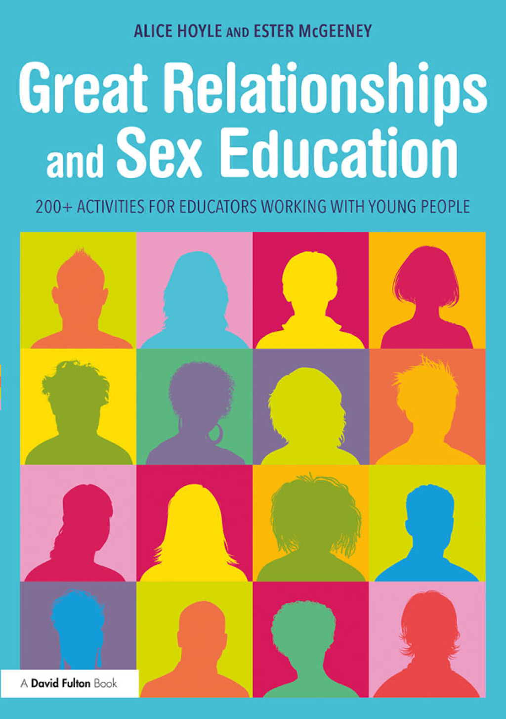 Great Relationships and Sex Education 200+ Activities for Educators Working with Young People 1st Edition