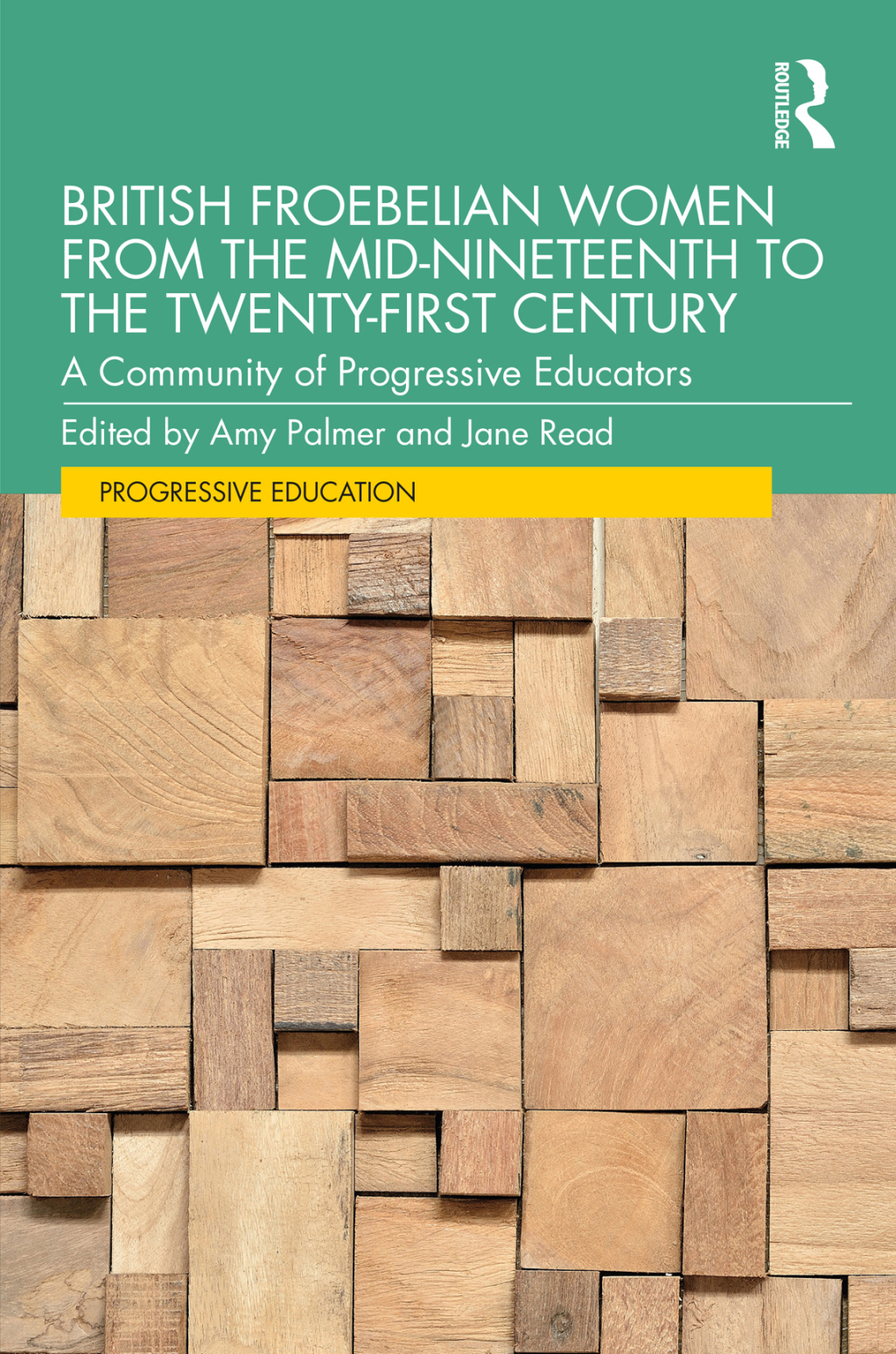 British Froebelian Women from the Mid-Nineteenth to the Twenty-First Century A Community of Progressive Educators 1st Edition
