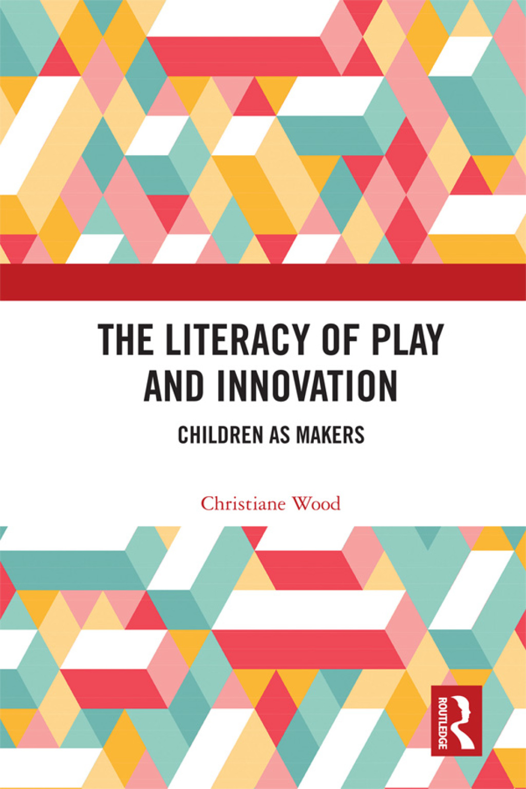 The Literacy of Play and Innovation Children as Makers 1st Edition