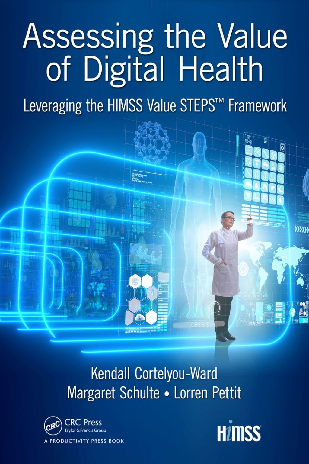 Assessing the Value of Digital Health Leveraging the HIMSS Value STEPSÃ¢â‚¬Å¡Ãƒâ€žÃƒÂ¶Ã¢Ë†Å¡ÃƒÂ«Ã‚Â¬Ã‚Â¢ Framework 1st Edition
