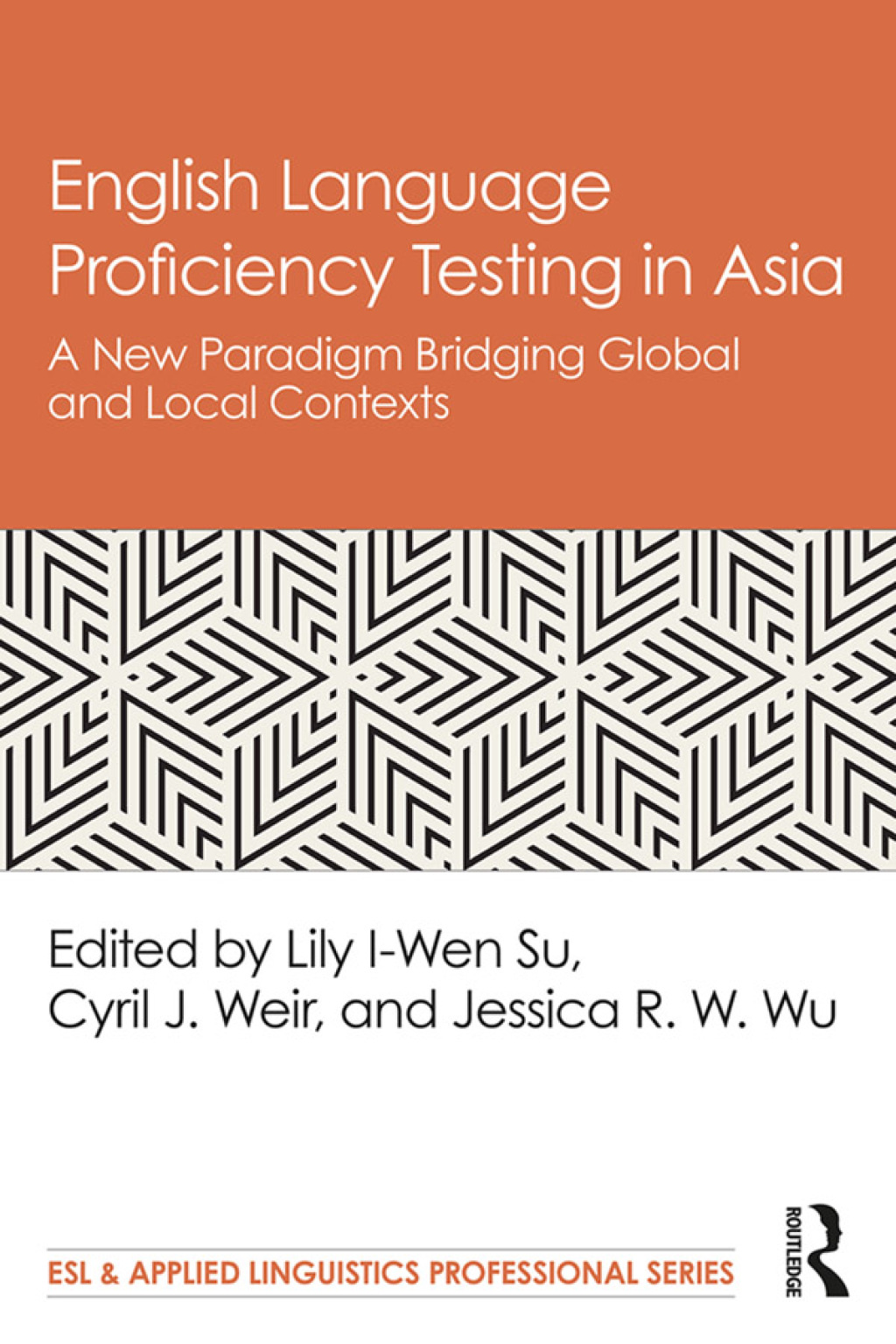 English Language Proficiency Testing in Asia A New Paradigm Bridging Global and Local Contexts 1st Edition