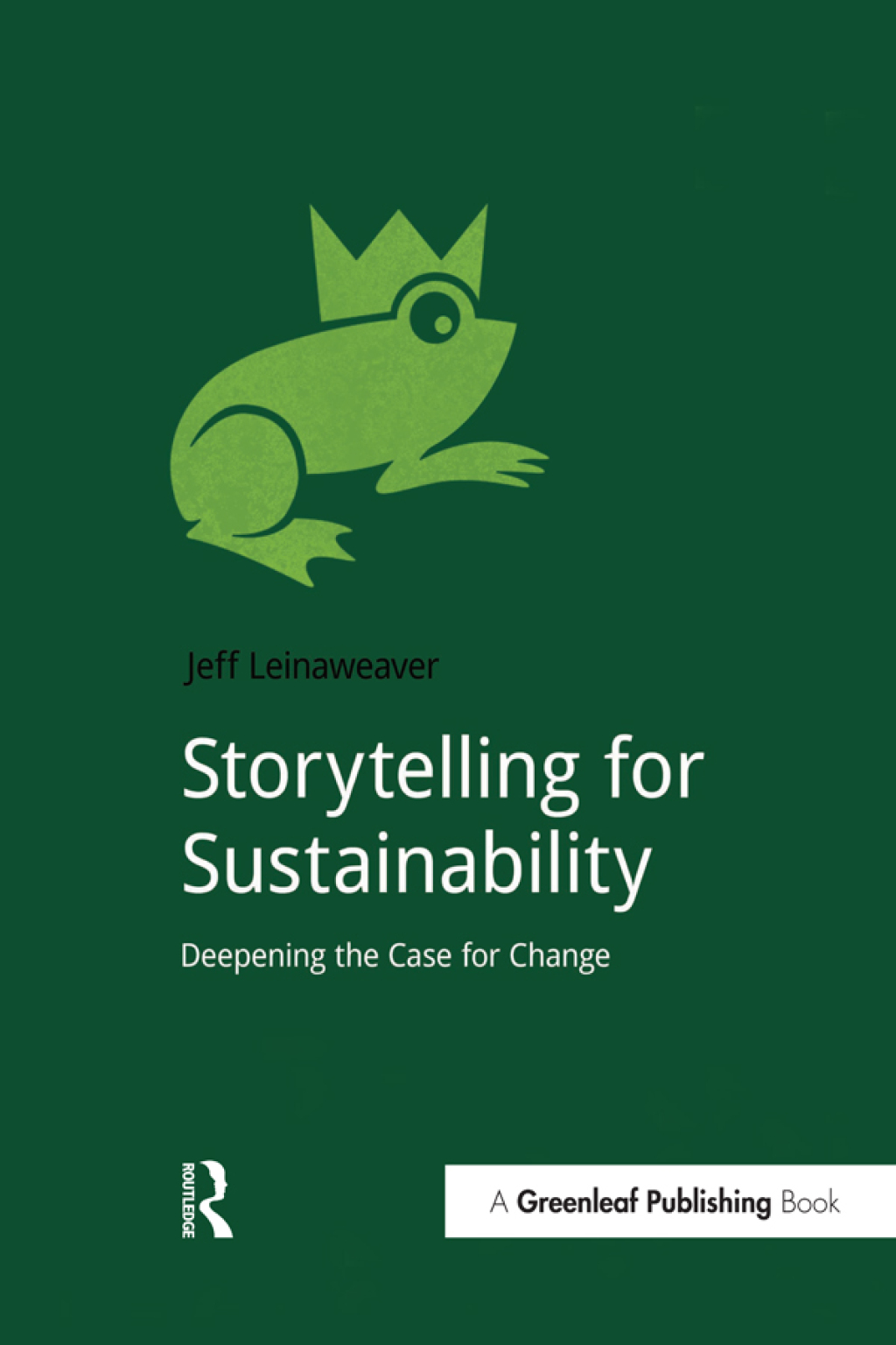Storytelling for Sustainability Deepening the Case for Change 1st Edition
