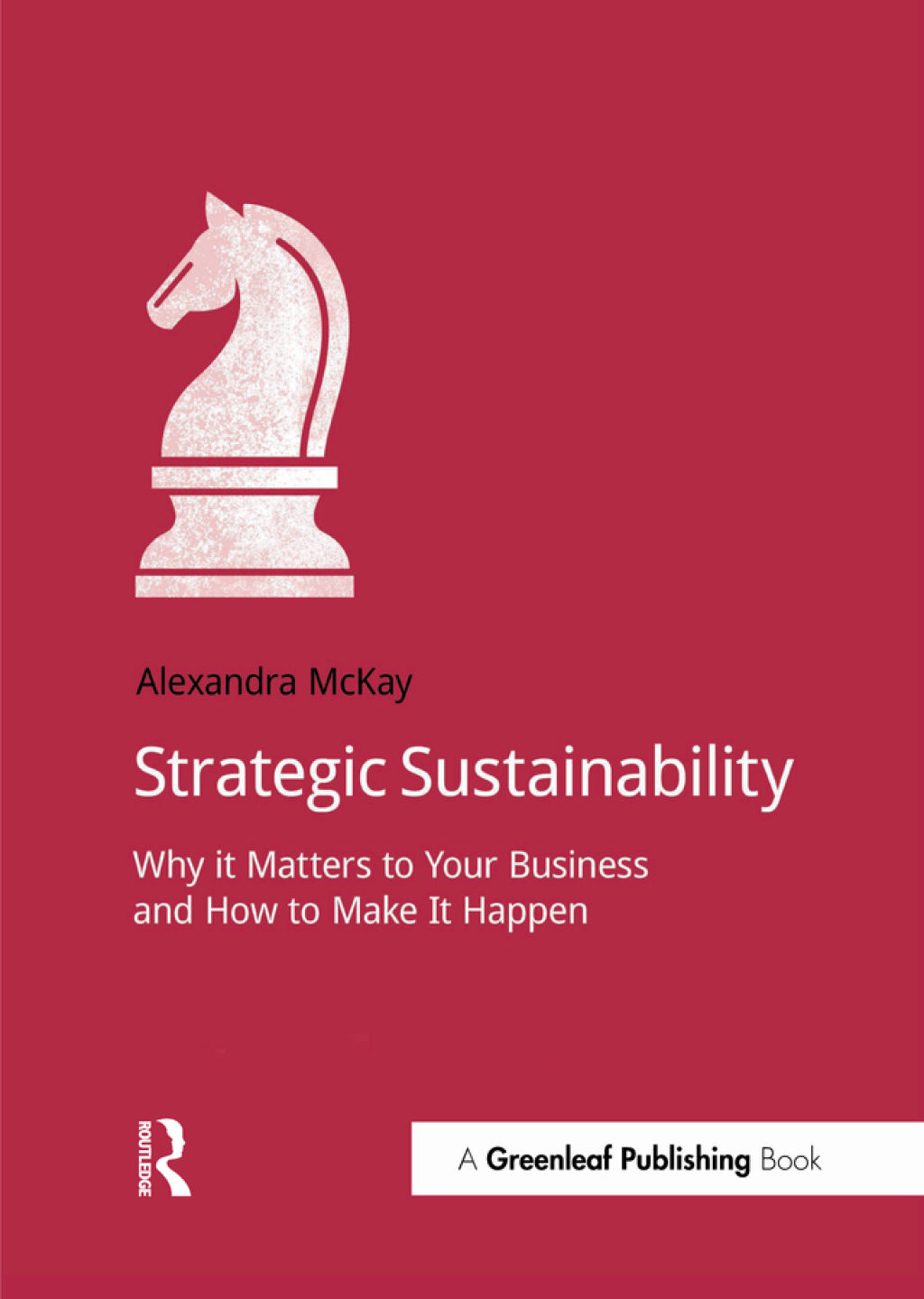 Strategic Sustainability Why it matters to your business and how to make it happen 1st Edition