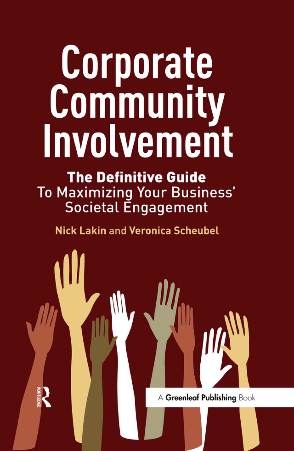 Corporate Community Involvement The Definitive Guide to Maximizing Your Business' Societal Engagement 1st Edition