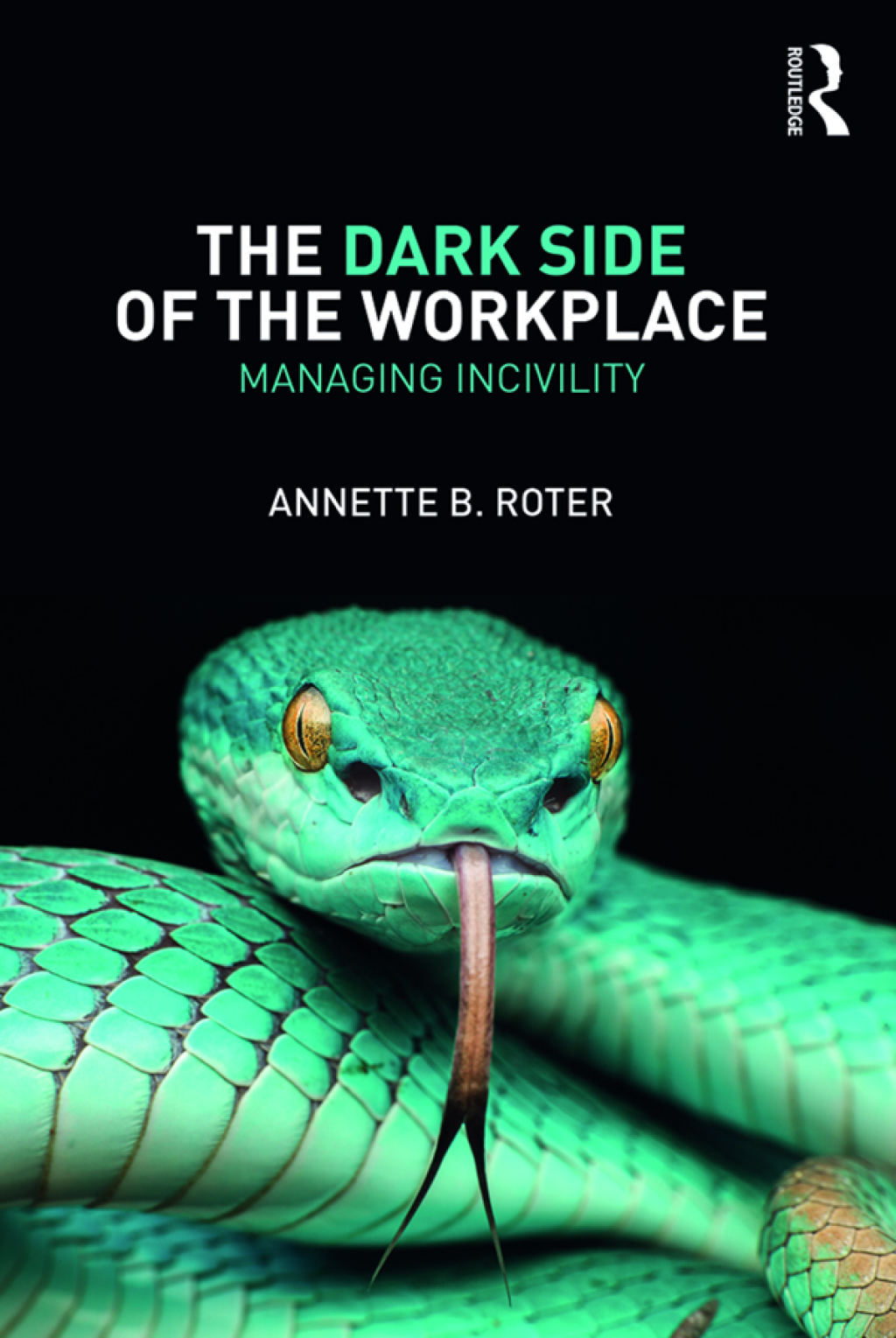 The Dark Side of the Workplace Managing Incivility 1st Edition