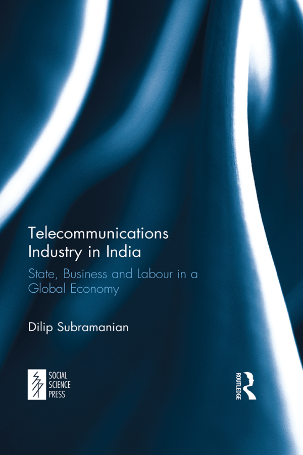 Telecommunications Industry in India State, Business and Labour in a Global Economy 1st Edition
