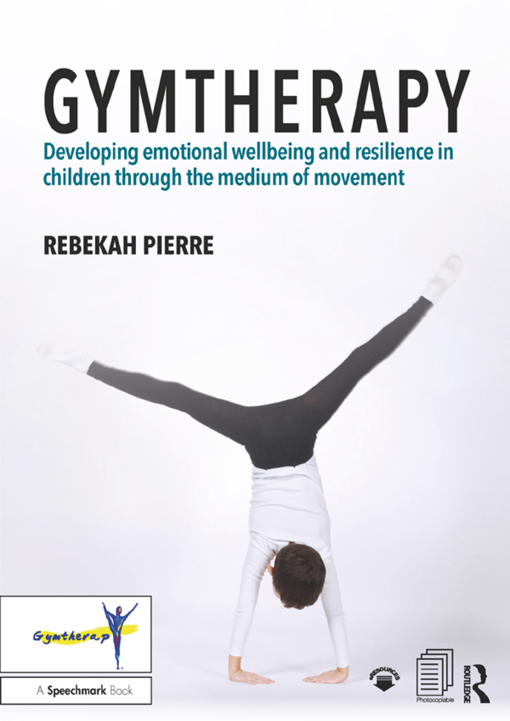 Gymtherapy Developing emotional wellbeing and resilience in children through the medium of movement 1st Edition