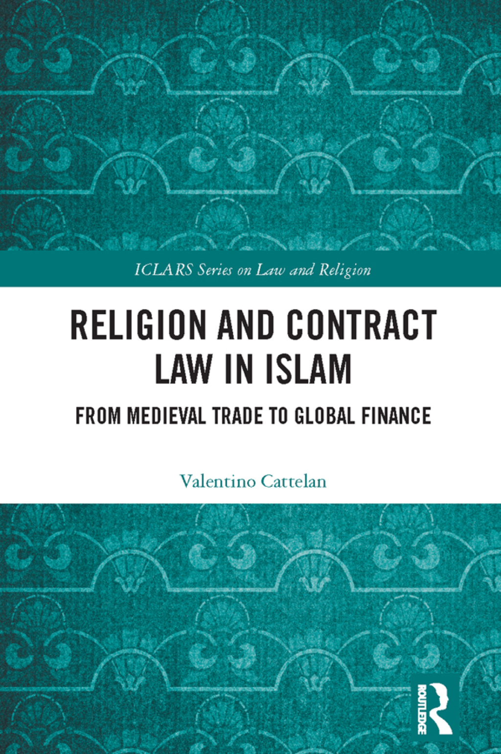 Religion and Contract Law in Islam From Medieval Trade to Global Finance 1st Edition