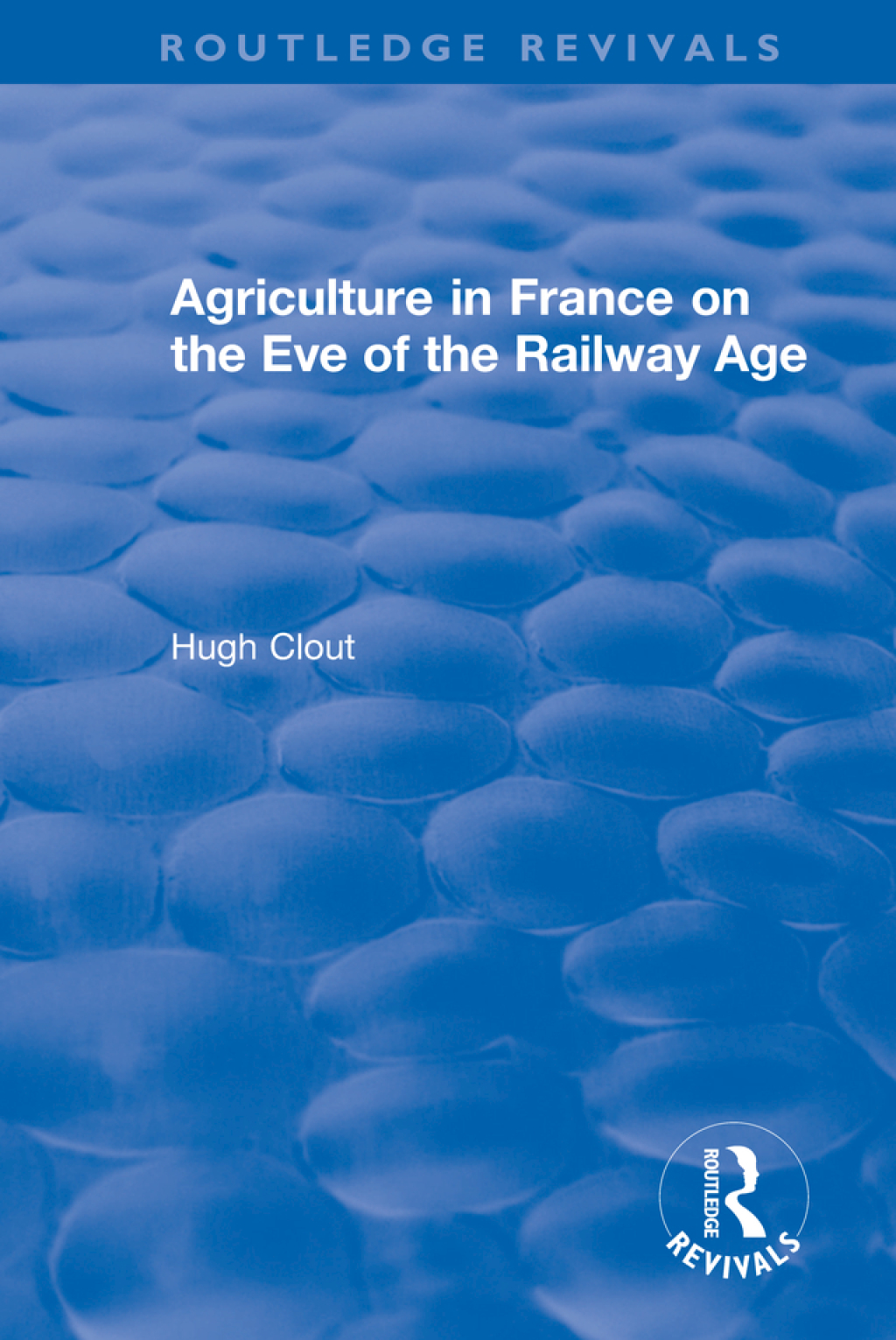 Routledge Revivals: Agriculture in France on the Eve of the Railway Age (1980) 1st Edition