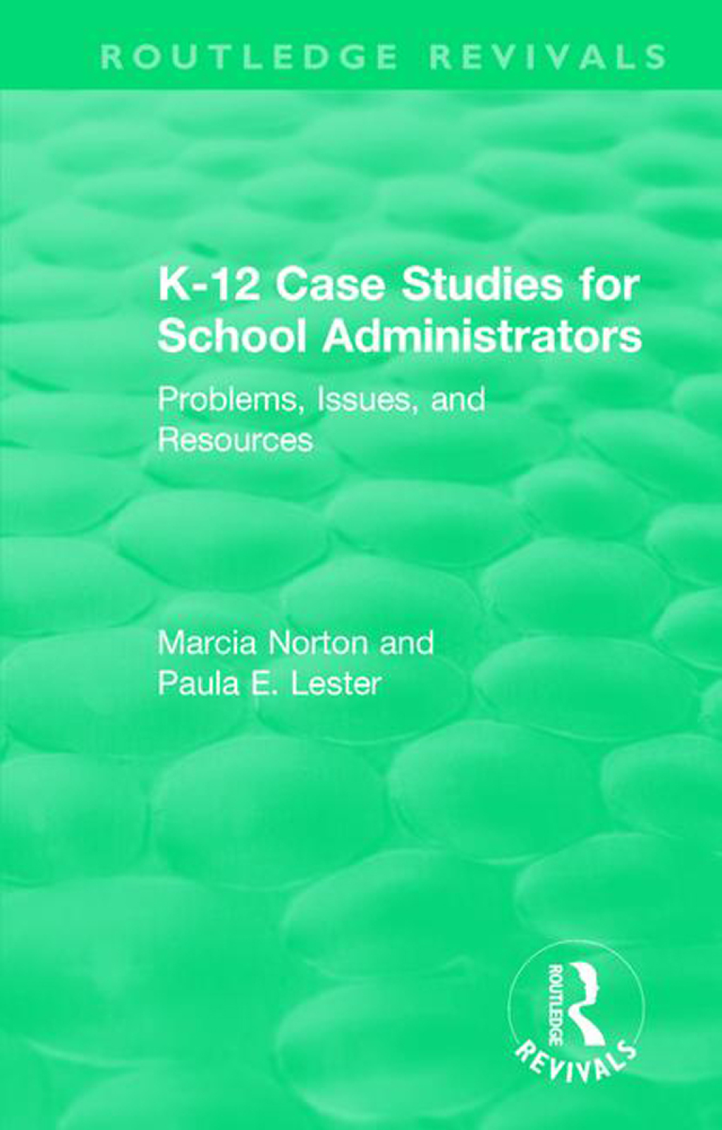 K-12 Case Studies for School Administrators Problems, Issues, and Resources 1st Edition