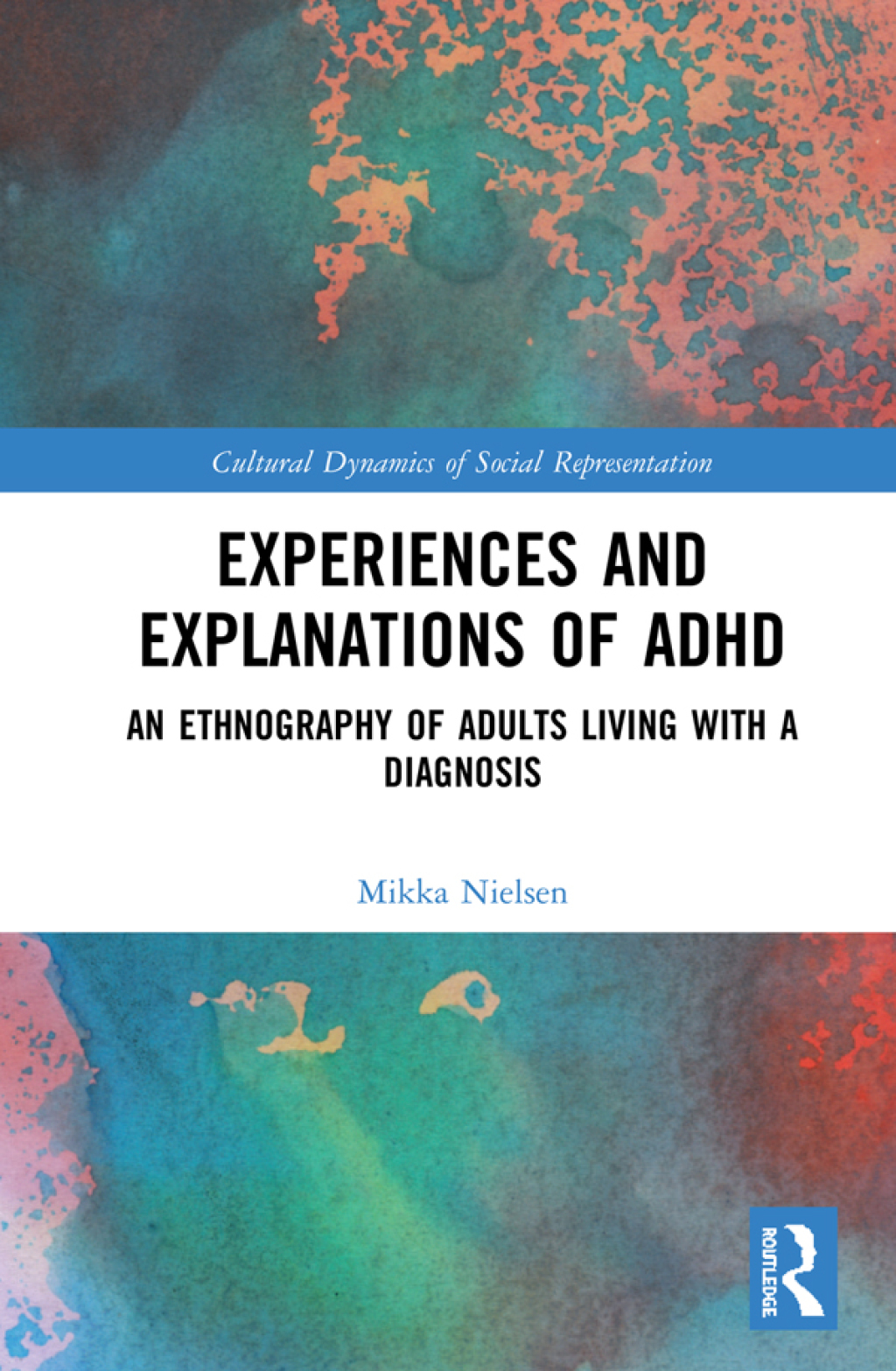 Experiences and Explanations of ADHD An Ethnography of Adults Living with a Diagnosis 1st Edition
