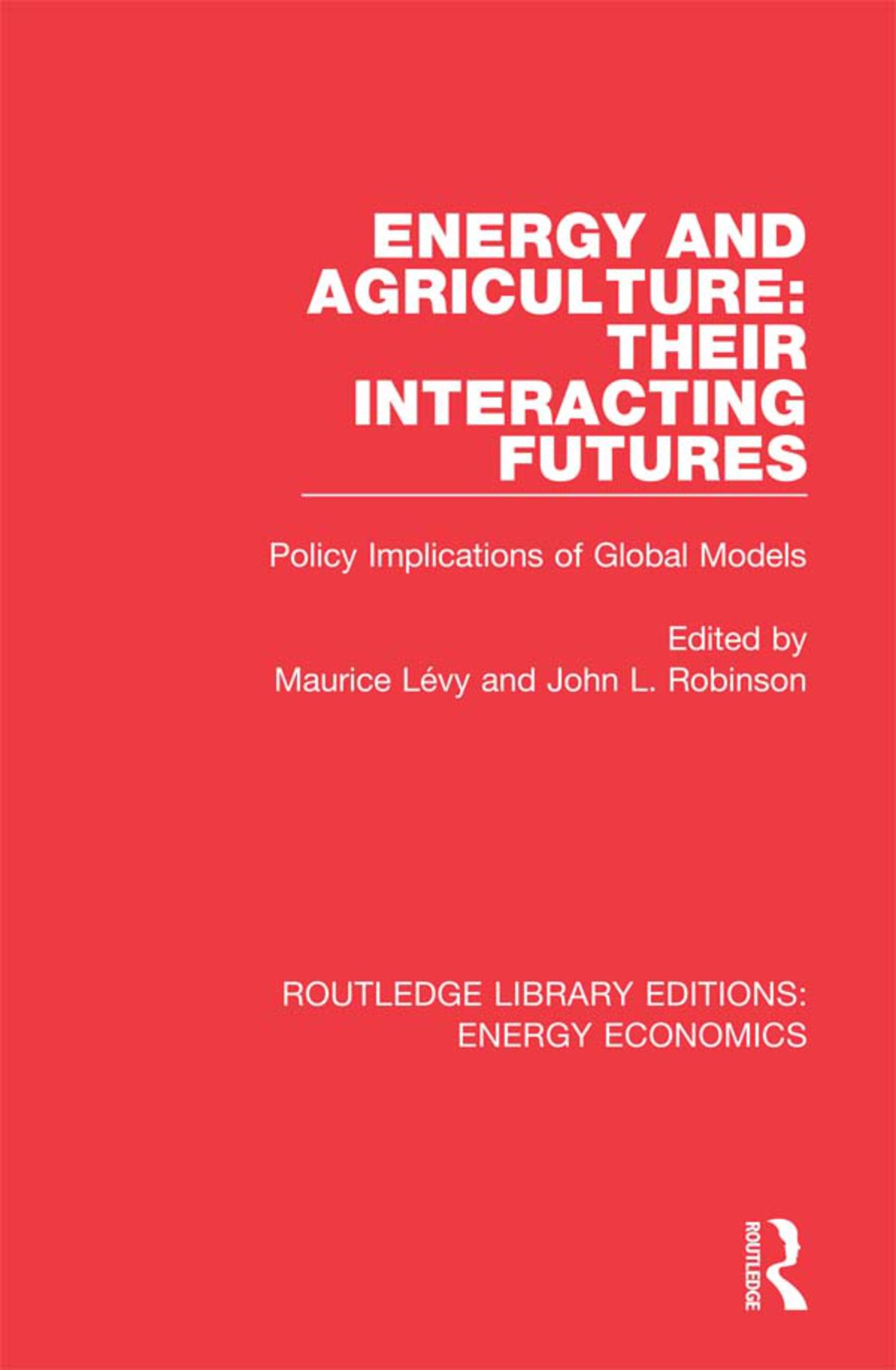 Energy and Agriculture: Their Interacting Futures Policy Implications of Global Models 1st Edition
