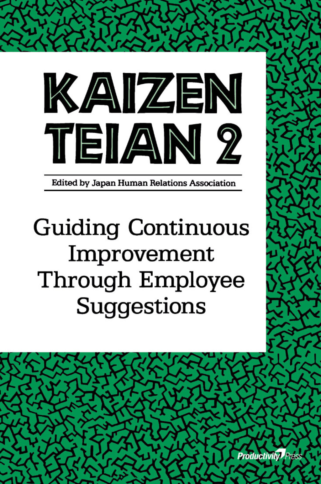 Kaizen Teian 2 Guiding Continuous Improvement Through Employee Suggestions 1st Edition