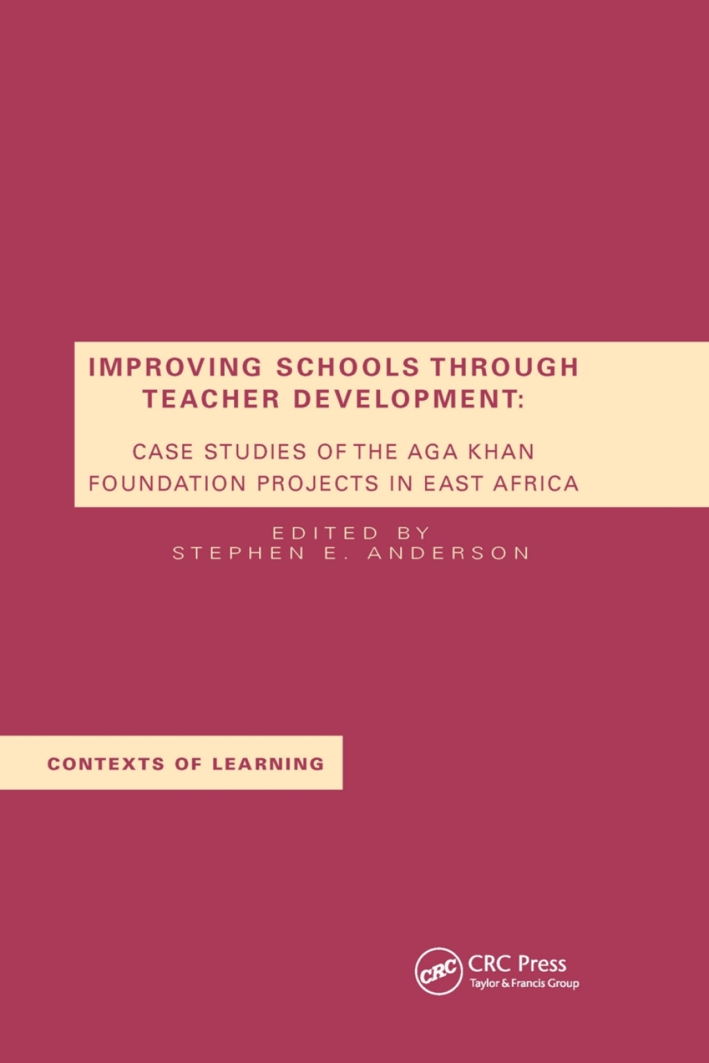 Improving Schools Through Teacher Development Case Studies of the Aga Khan Foundation Projects in East Africa 1st Edition