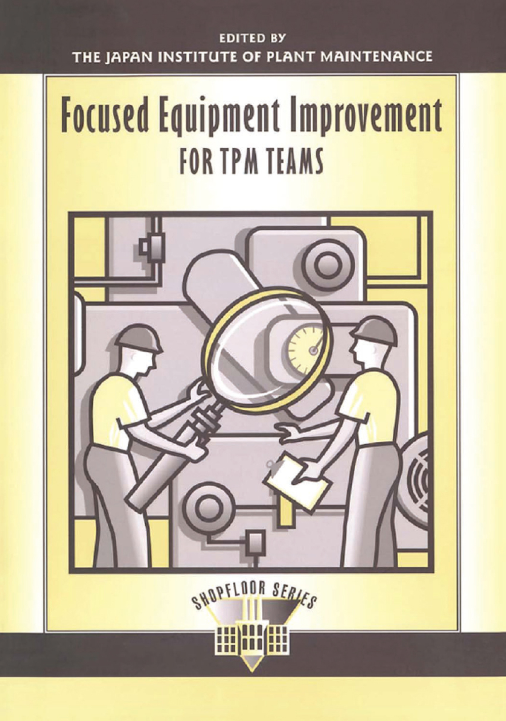 Focused Equipment Improvement for TPM Teams 1st Edition