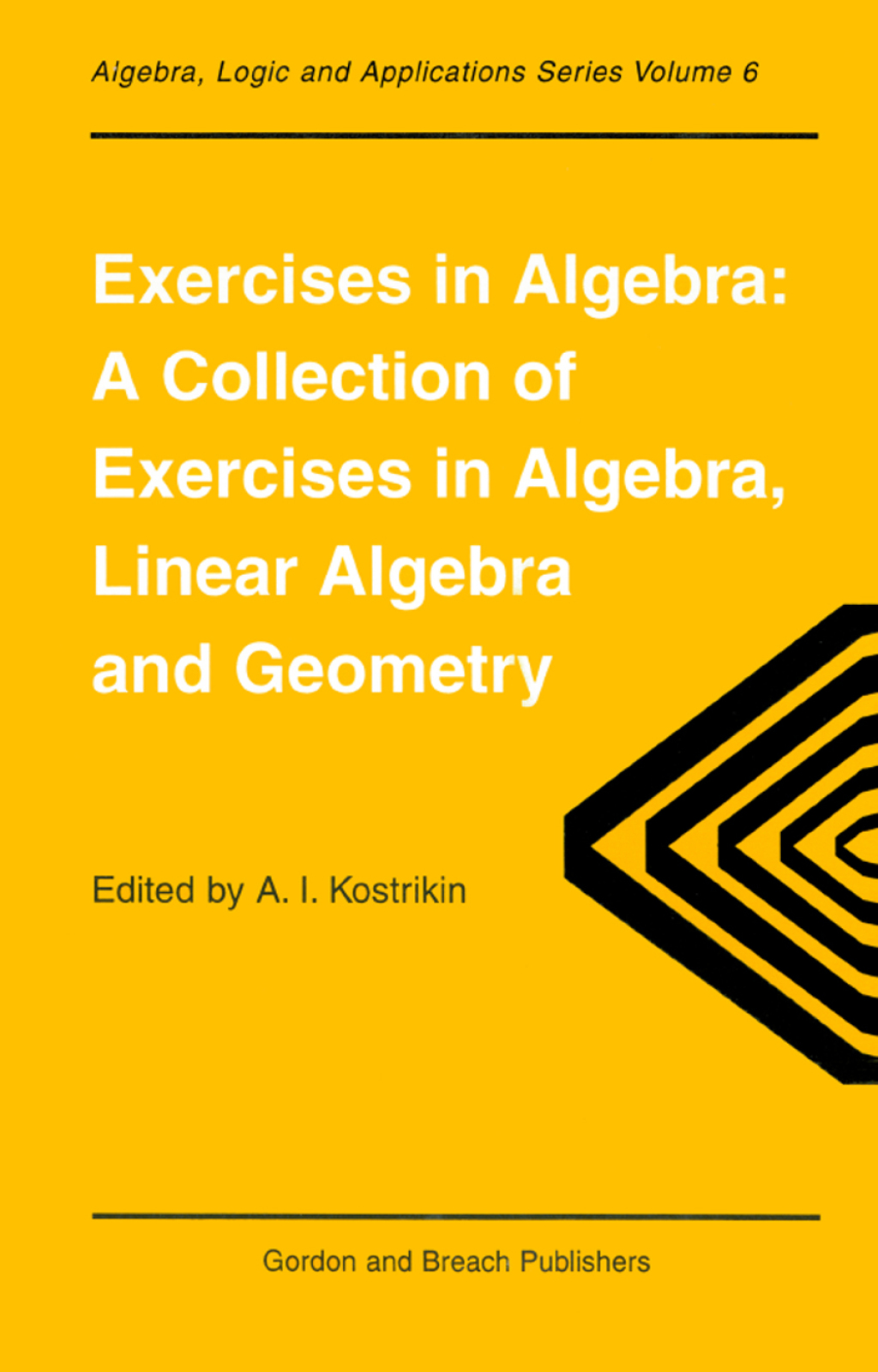 Exercises in Algebra A Collection of Exercises, in Algebra, Linear Algebra and Geometry 1st Edition