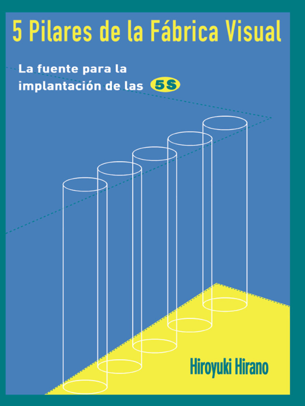 5 Pilares de la Fabrica Visual La fuente para la implantacion de las 5S 1st Edition