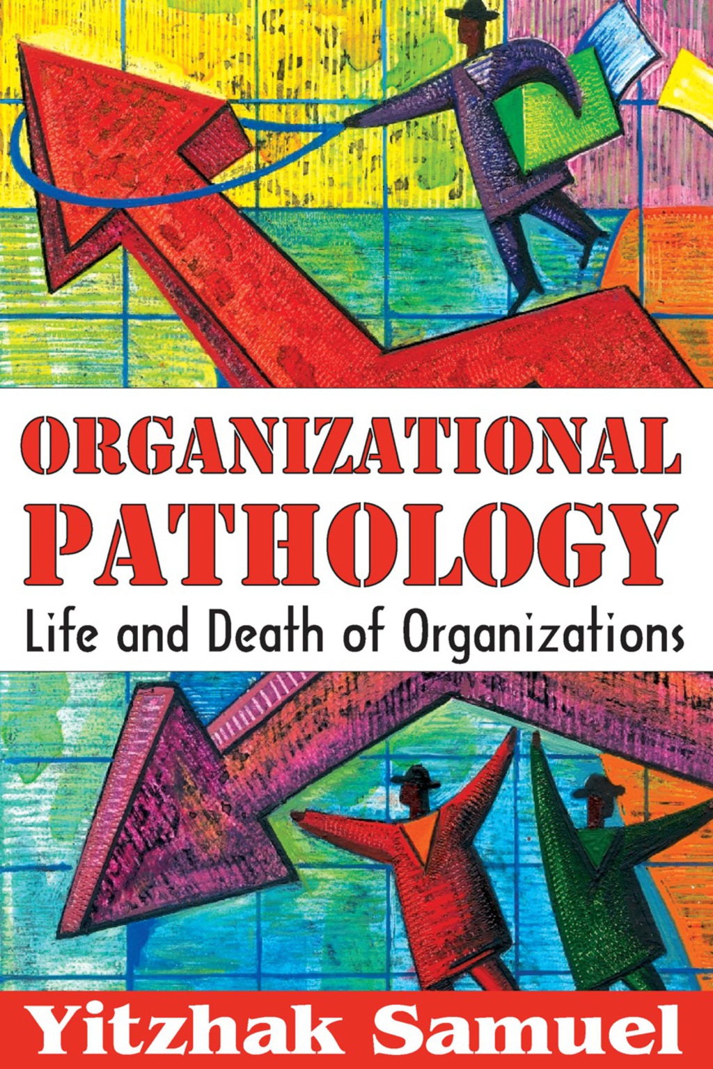 Organizational Pathology Life and Death of Organizations 1st Edition