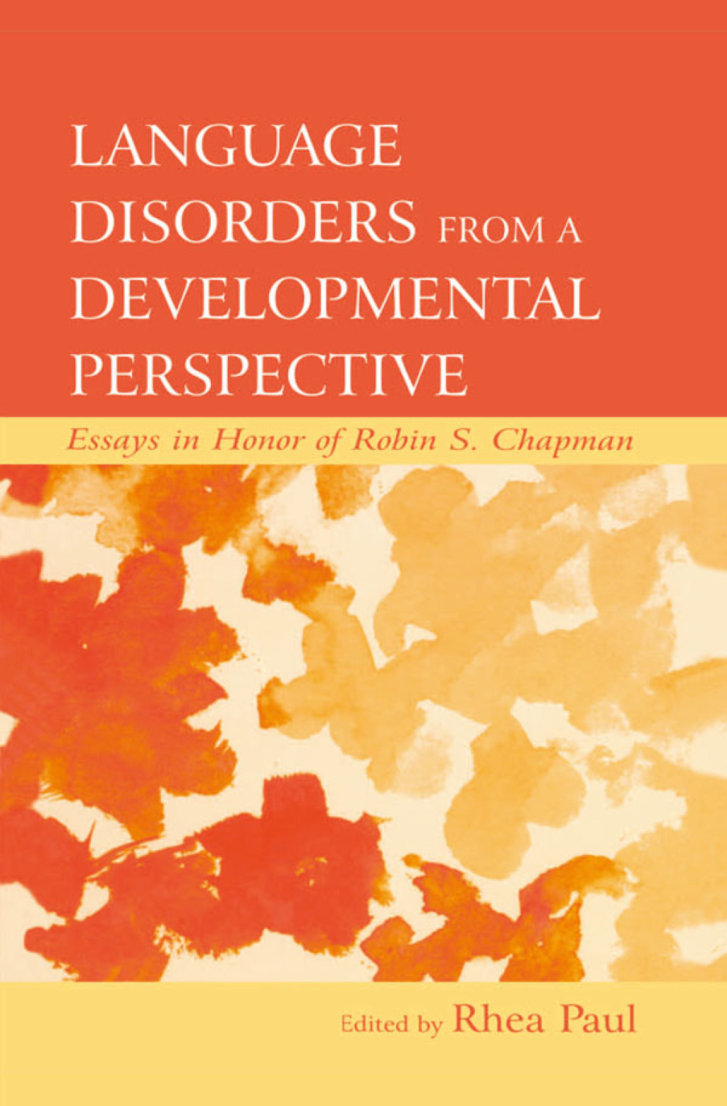 Language Disorders From a Developmental Perspective Essays in Honor of Robin S. Chapman 1st Edition