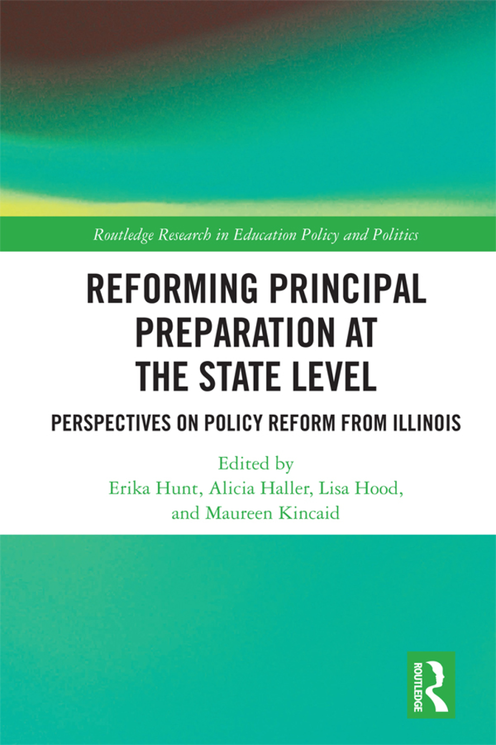Reforming Principal Preparation at the State Level Perspectives on Policy Reform from Illinois 1st Edition
