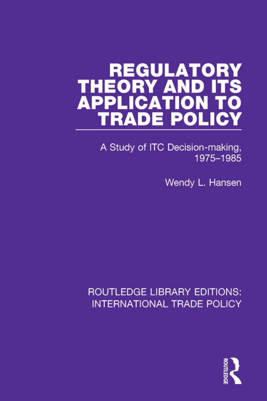 Regulatory Theory and its Application to Trade Policy A Study of ITC Decision-Making, 1975-1985 1st Edition