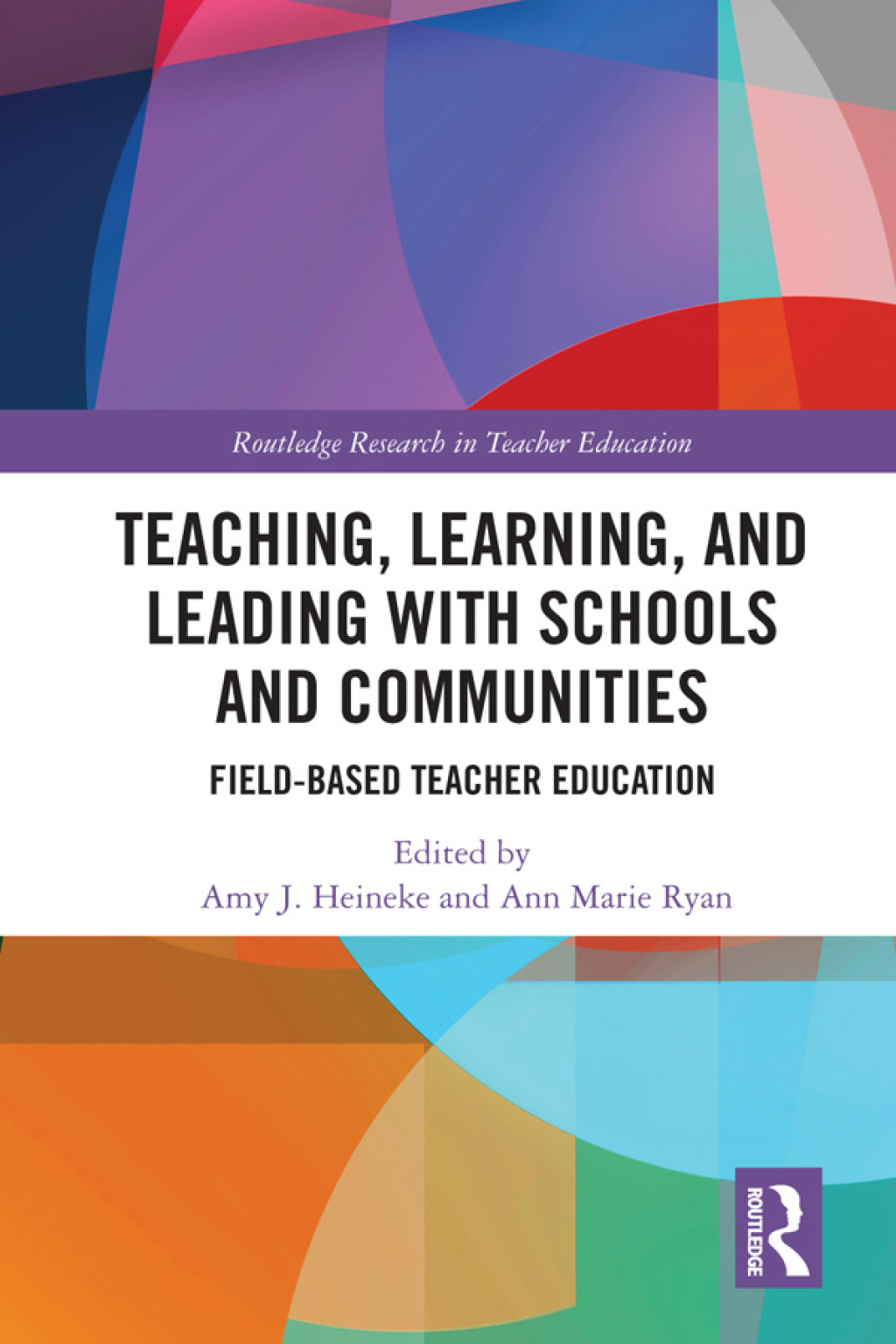 Teaching, Learning, and Leading with Schools and Communities Field-Based Teacher Education 1st Edition