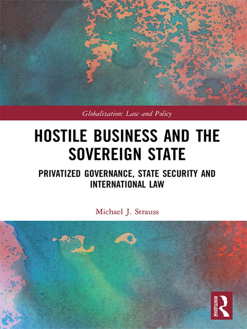 Hostile Business and the Sovereign State Privatized Governance, State Security and International Law 1st Edition