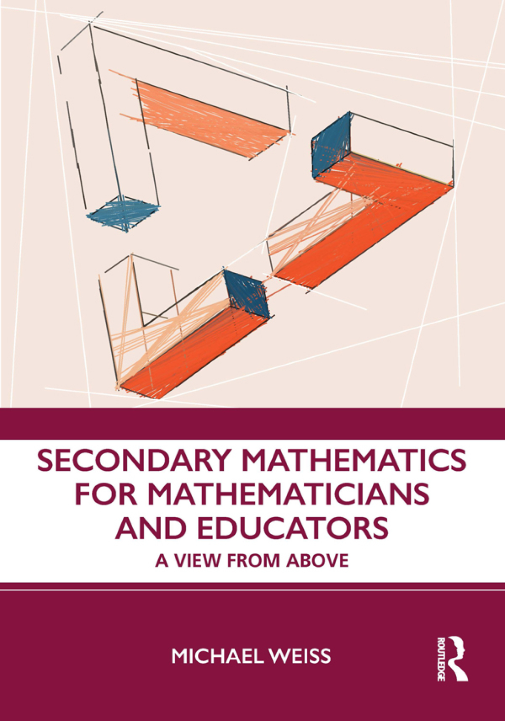 Secondary Mathematics for Mathematicians and Educators A View from Above 1st Edition