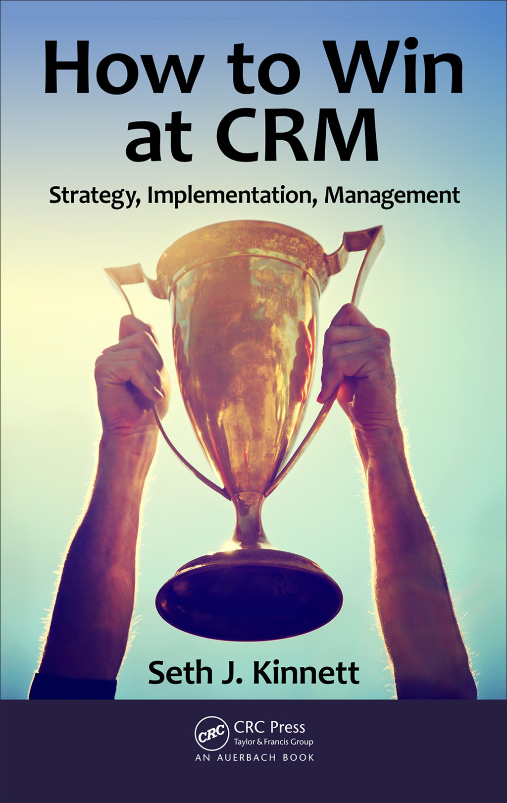 How to Win at CRM Strategy, Implementation, Management 1st Edition