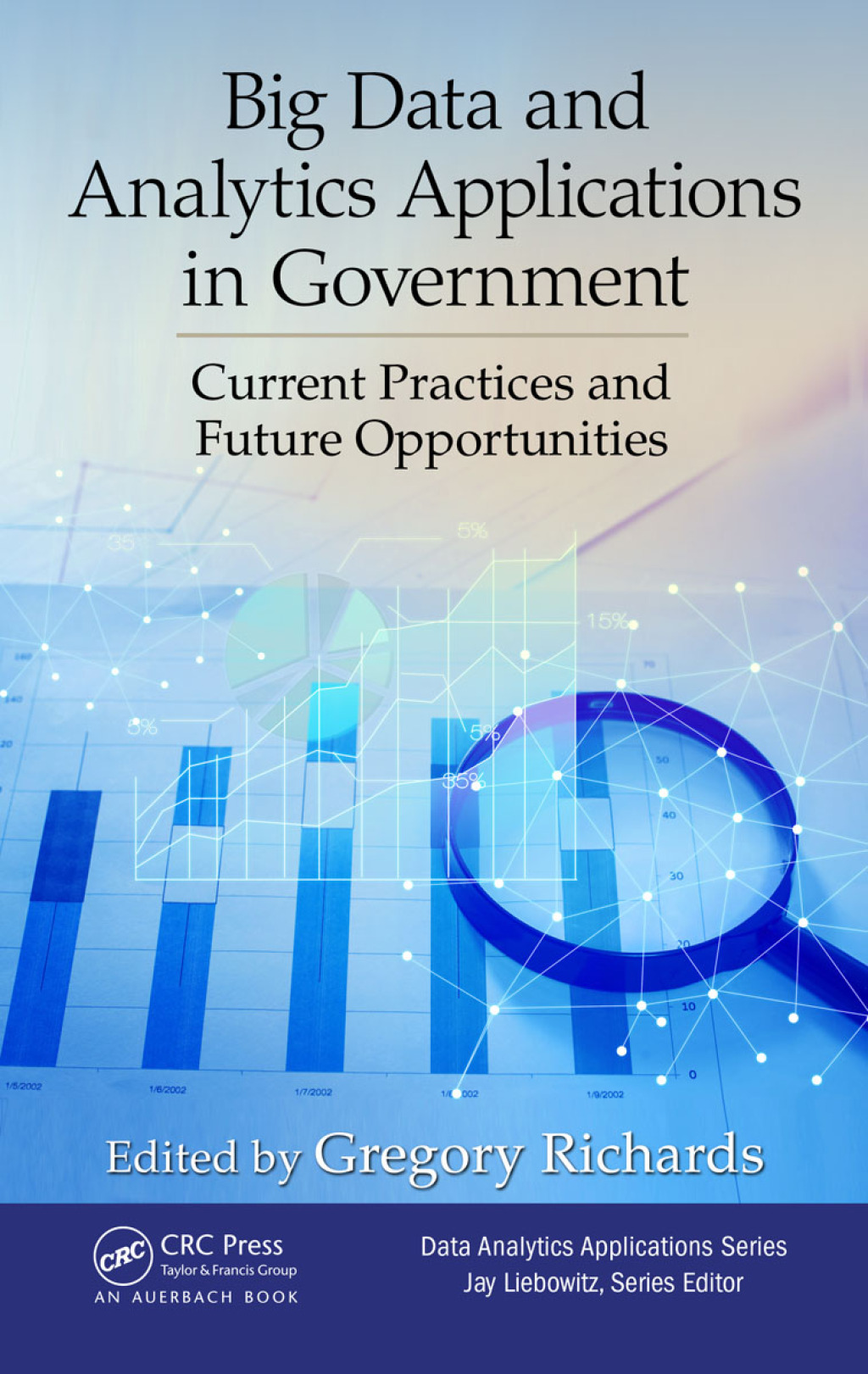 Big Data and Analytics Applications in Government Current Practices and Future Opportunities 1st Edition