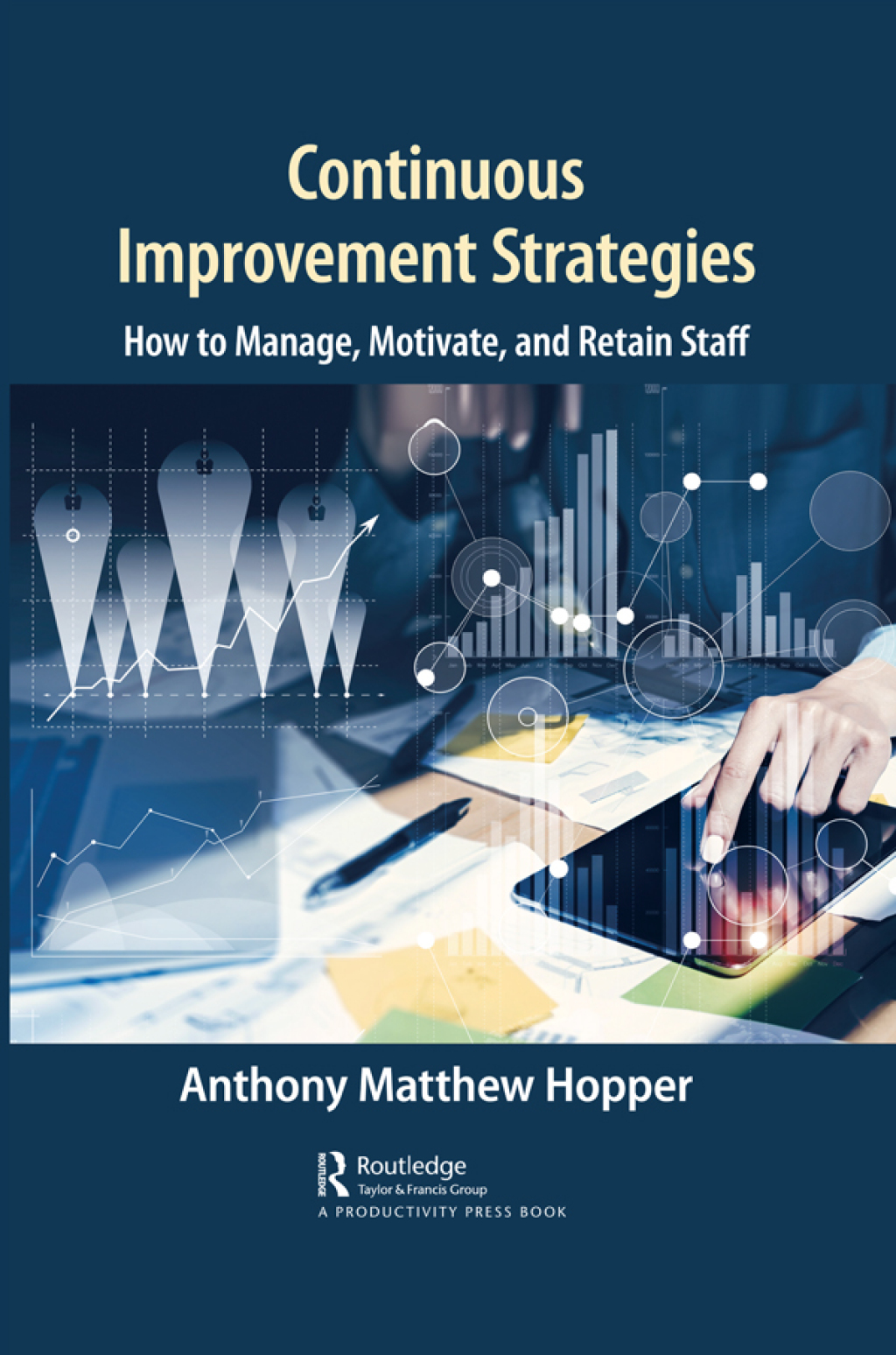 Continuous Improvement Strategies How to Manage, Motivate, and Retain Staff 1st Edition