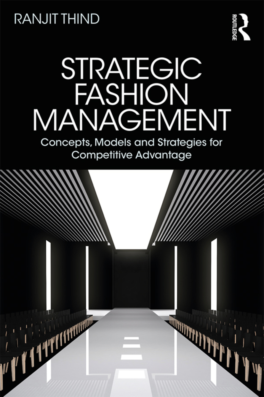 Strategic Fashion Management Concepts, Models and Strategies for Competitive Advantage 1st Edition