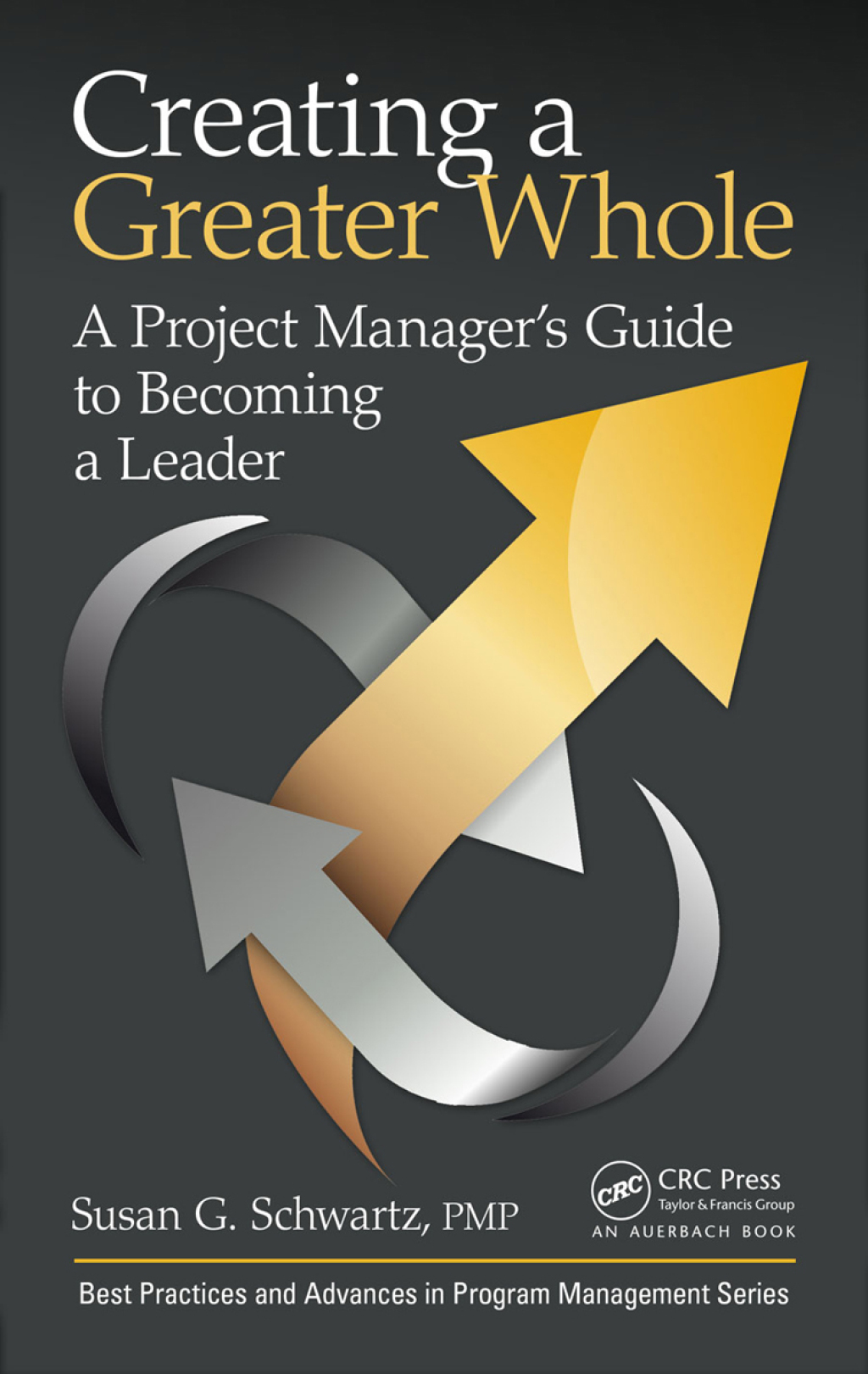 Creating a Greater Whole A Project ManagerÃ¢â‚¬Å¡Ãƒâ€žÃƒÂ¶Ã¢Ë†Å¡Ãƒâ€˜Ã¢Ë†Å¡Ã‚Â¥s Guide to Becoming a Leader 1st Edition