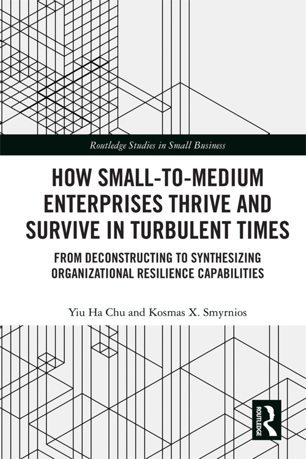 How Small-to-Medium Enterprises Thrive and Survive in Turbulent Times From Deconstructing to Synthesizing Organizational Resilience Capabilities 1st Edition